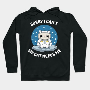 Sorry I Cant My Cat Needs Me, Funny Cat Hoodie